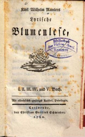 Karl Wilhelm Ramlers lyrische Blumenlese. 1. I., II., III., IV. u. V. Buch. - 1780. - XII, 418 S.