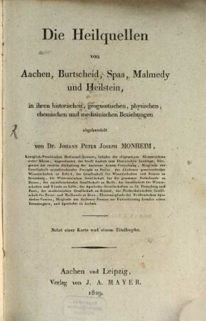 Die Heilquellen von Aachen, Burtscheid, Spaa, Malmedy und Heilstein : in ihren historischen, geognostischen, physischen, chemischen und medizinischen Beziehungen abgehandelt