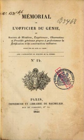 Mémorial de l'officier du génie, ou recueil de mémoires, expériences, observations et procédés généraux propres à perfectionner la fortification et les constructions militaires. 14. 1844
