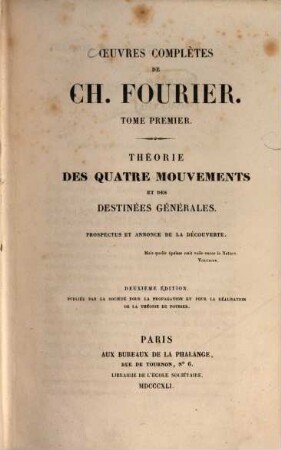 Oeuvres complètes de Charles Fourier. 1. Théorie des quatre mouvements et des destinées générales.