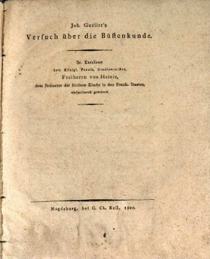 Joh. Gurlitt's Versuch über die Büstenkunde : Sr. Excellenz dem Königl. Preuss. Staatsminister, Freiherrn von Heiniz, dem Protector der schönen Künste in den Preuss. Staaten, ehrfurchtsvoll gewidmet