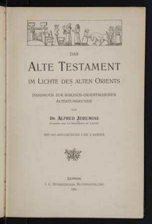 Das Alte Testament im Lichte des alten Orients : Handbuch zur biblisch-orientalischen Altertumskunde / von Alfred Jeremias