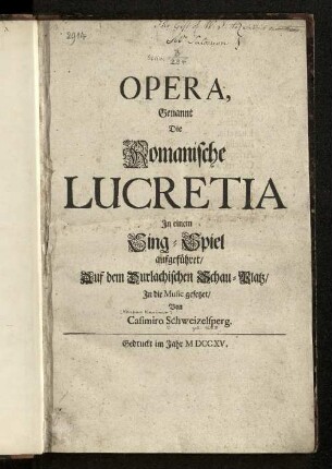 Opera, genannt die Romanische Lucretia : in e. Sing-Spiel aufgeführet ...