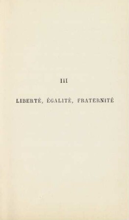 III. Liberté, égalité, fraternité