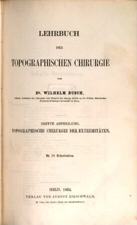 Lehrbuch der Chirurgie : in 2 Bd.. 2,3, Specielle oder topographische Chirurgie ; 3, Topographische Chirurgie der Extremitäten