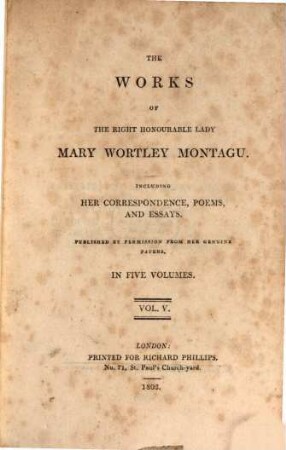 The works of the right honourable Lady Mary Wortley Montagu : Including her correspondence, poems and essays ; Publ. ... in 5 vol.. 5