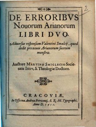 De erroribus novorum Arianorum : libri duo ; adversus responsum Valentini Smalcii, quod dedit pro novis Arianorum suorum monstris