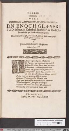 Threni Exsequiis Viri Nobilissimi Amplissimi Et Excellentissimi Dn. Enoch Glaeseri I. U. D. Institut. & Criminal. Profess. P. & Ord. Celeberrimi & p. t. Pro-Rectoris Magnifici