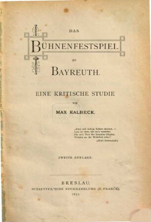 Das Bühnenfestspiel zu Bayreuth : Eine kritische Studie. (Separat-Abdruck aus d. Schlesischen Zeitung.)