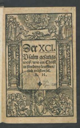 Der XCI.|| Psalm gesangs||weiß/ wie ein Christ || in sterbens leufften/|| sich trösten sol.|| S. H.||