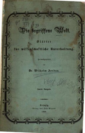 Die begriffene Welt : Blätter für wissenschaftliche Unterhaltung. Hrsg. von Wilhelm Jordan. Nr. 1 - 48