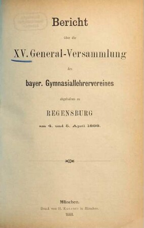 Bericht über die ... Generalversammlung des Bayerischen Gymnasiallehrervereines. 15. 1888