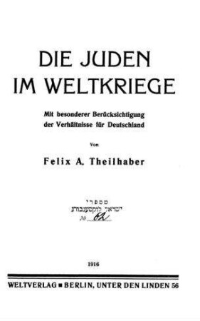 Die Juden im Weltkriege : mit besonderer Berücksichtigung d. Verhältnisse für Deutschland / von Felix A. Theilhaber