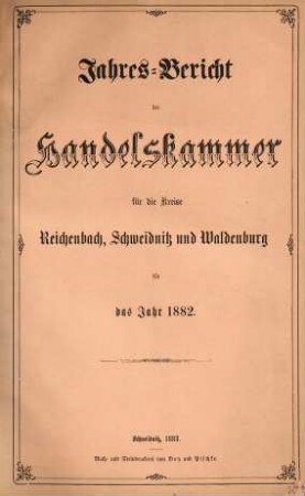 Jahresbericht der Handelskammer für die Kreise Reichenbach, Schweidnitz und Waldenburg. 1882 (1883)