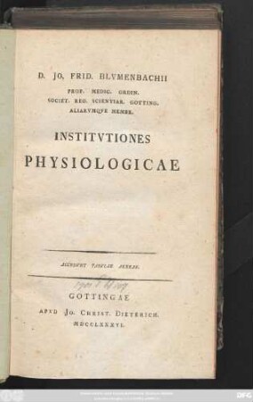 D. Jo. Frid. Blvmenbachii Prof. Medic. Ordin. Societ. Reg. Scientiar. Gotting. Aliarvmqve Membr. Institvtiones Physiologicae : Accedvnt Tabvlae Aeneae