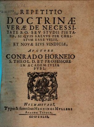Repetitio Doctrinae Verae De Necessitate B. O. Seu Studii Pietatis, Si Quis Salvus Per Christum Esse Velit, Et Novae Eius Vindiciae