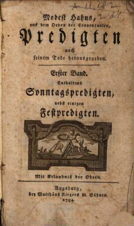 Modest Hahns, aus dem Orden der Conventualen Predigten : nach seinem Tode herausgegeben, 1. Enthaltend Sonntagspredigten nebst einigen Festpredigten