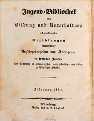 Unterhaltende Jugend-Bibliothek interessanter Reisen zu Wasser und zu Land in die Länder und Meere der heißen Zone : zur Belehrung in geographischer, nautischer und naturhistorischer Hinsicht. 1851