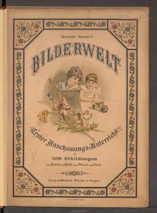 Gustav Weise's Bilderwelt : erster Anschauungs-Unterricht in 400 Abbildungen aus Haus und Hof, aus Wald und Feld