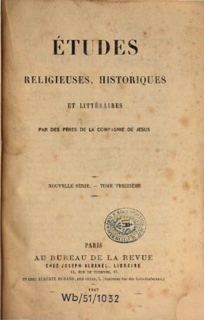 Etudes religieuses, historiques et littéraires. 13, 13. 1867