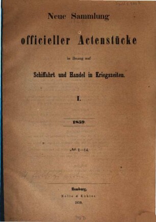 Neue Sammlung officieller Actenstücke in Bezug auf Schiffahrt und Handel in Kriegszeiten. 1. 1859