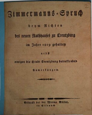 Zimmermanns-Spruch beym Richten des neuen Rathhauses zu Creutzburg im Jahre 1819 gehalten : nebst einigen die Stadt Creutzburg betreffenden Anmerkungen