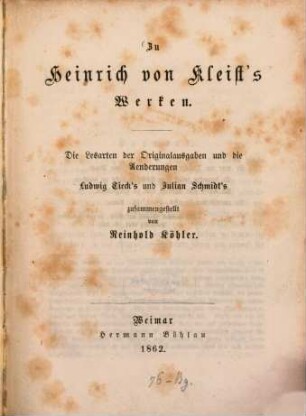 Zu Kleist's Werken : Die Lesarten der Originalausgaben und die Aenderungen L. Tieck's und Jul. Schmidts zusammengestellt von Reinh. Köhler