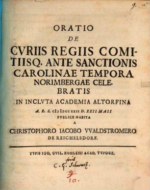 Oratio De Cvriis Regiis Comitiisq. Ante Sanctionis Carolinae Tempora Norimbergae Celebratis In Inclvta Academia Altorfina