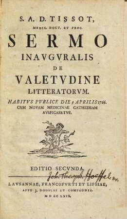 S. A. D. Tissot sermo inavgvralis de valetvdine litteratorvm : habitus publice die 9 Aprilis 1766. cum novam medicinae cathedram auspicaretur
