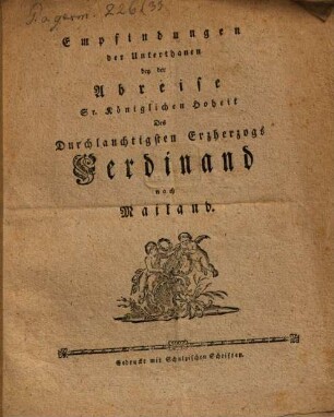 Empfindungen der Unterthanen bey der Abreise Sr. Königlichen Hoheit des Durchlauchtigsten Erzherzogs Ferdinand nach Mailand