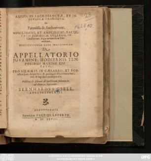 Auspiciis Sacrosanctae, Et Individuae Trinitatis Ex Permissu & Authoritate, Nobilissimi, Et Amplissimi, Facultatis Juridicae, Collegii, In Celeberrima Argentoratensium Universitate, Dispvtationem Hanc Inavgvralem De Appellatorio Iuvamine, Hodiernis Temporibus Maxime Usitato, Pro Summis In Caesareo, Et Pontificio iure, honoribus, & privilegiis Doctoralibus, rite, & legitime consequendis, Publicae & solenni disquisitioni submittit, ad diem 20. Septembr. Bernhardus Gsell, Adelsheimensis