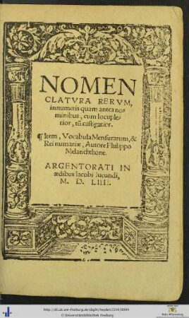 NOMENCLATVRA RERVM, innumeris quam antea nominibus, cum locupletior, tũ castigatior. Item, Vocabula Mensurarum, & Rei numariae, Autore Philippo Melanchthone.
