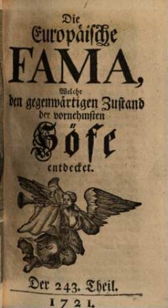 Die europäische Fama, welche den gegenwärtigen Zustand der vornehmsten Höfe entdecket. 243. 1721