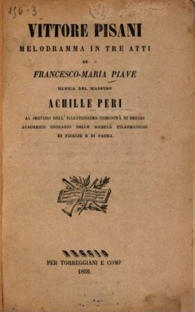 Vittore Pisani : Melodramma in 3 atti di Francesco-Maria Piave. Musica: Achille Peri