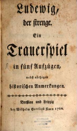 Ludewig, der strenge : Ein Trauerspiel in fünf Aufzügen, nebst nöthigen historischen Anmerkungen