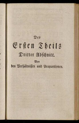 Des Ersten Theils Dritter Abschnitt. Von den Verhältnissen und Proportionen.
