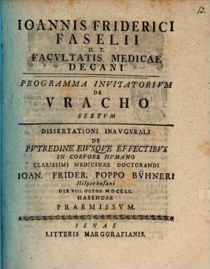 Ioannis Friderici Faselii ... Programma invitatorium de uracho, VI.. Dissertationi inaugurali de putredine eiusque effectibus in corpore humano ... Ioan. Frider. Poppo Bühneri ... praemissum