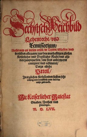Sechsisch Weichbild Lehenrecht, vnd Remissorium : Darzu etliche Vrteil, Jn teglichen fürfallenden Sachen sehr richtig vnd dienstlich
