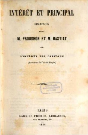 Intérêt et principal : discussion entre M. Proudhon et M. Bastiat sur l'intérêt des capitaux