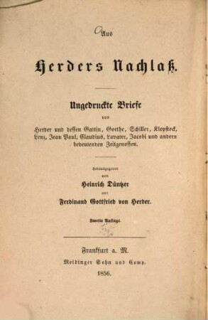 Aus Herders Nachlass : Ungedruckte Briefe von Herder und dessen Gattin, Goethe, Schiller ... Herausgegeben von Heinrich Düntzer und Ferdinand Gottfried von Herder, 1