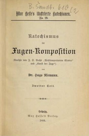 Katechismus der Fugen-Komposition : [Analyse von J. S. Bachs "Wohltemperiertem Klavier" und "Kunst der Fuge"], 2. Analyse von J. S. Bachs "Wohltemperiertem Klavier" und "Kunst der Fuge"