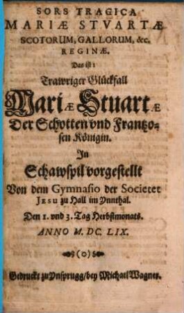 Maria mulier amicta sole et luna sub pedibus eius, &c : Von der studierenden Jugendt deß Academischen Gymnasii der Societet Jesu zu Aichstätt in einer Action vorgestellt im Jahr Christi 1659 den 4. und 9. September = Herrlicher Sig und Victori, so die Christen durch Fürbitt und Beystandt Mariae der Himmelkönigin Wider ihren Ertzfeind den Türcken im Jahr 1571. zu Wasser erobert haben