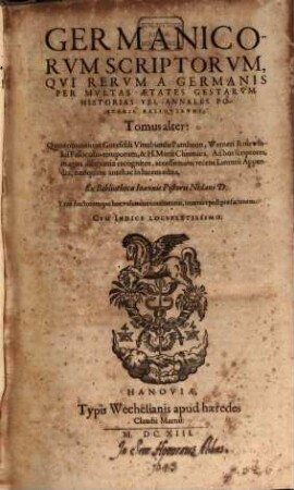 Illvstrivm Vetervm Scriptorvm, Qvi Rervm A Germanis Per Mvltas Aetates Gestarvm Historias Vel Annales Posteris Reliqvervnt, Tomus ..., 2. Quo continentur Gotefridi Viterbiensis Pantheon, Werneri Rolewindii Fasciculus temporum, & H. Mutii Chronica ...