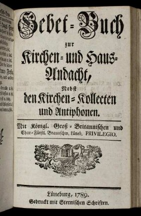 Gebet-Buch zur Kirchen- und Haus-Andacht : Nebst den Kirchen-Kollecten und Antiphonen