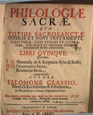 Philologiae Sacrae Qva Totius Sacrosanctae, Veteris Et Novi Testamenti, Scripturae, Tum Stylus Et Literatura, Tum Sensus Et Genuinae Interpretationis Ratio Expenditur, Libri Qvinqve