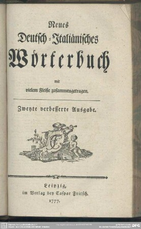 Neues Deutsch-Italiänisches Wörterbuch mit vielem Fleiße zusammengetragen