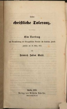 Über christliche Toleranz : Ein Vortr. auf Veranstaltung d. Evangel. Vereins für kirchl. Zwecke geh. am 29. März 1855