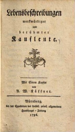 Lebensbeschreibungen merkwürdiger und berühmter Kaufleute : Mit einem Kupfer von A. W. Küffner