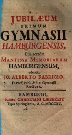 Iubilaeum primum Gymnasii Hamburgensis : cui accedit mantissa memoriarium Hamburgensum