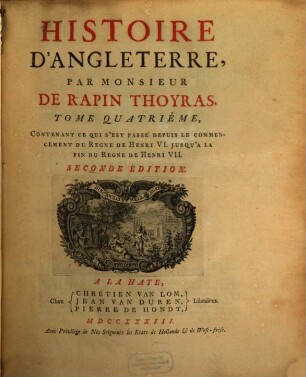 Histoire D'Angleterre. 4, Contenant Ce Qui S'Est Passe' Depuis Le Commencement Du Regne De Henri VI. Jusqu'a La Fin Du Regne De Henri VII.